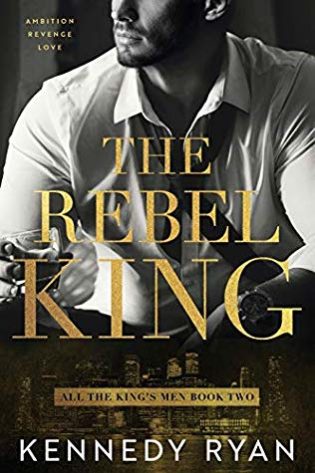 Excerpt: The Rebel King by Kennedy Ryan Excerpt: The Rebel King by Kennedy Ryan