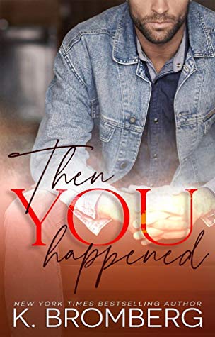 Review: Then You Happened by K. Bromberg