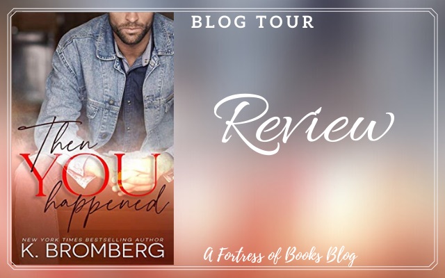 Review: Then You Happened by K. Bromberg