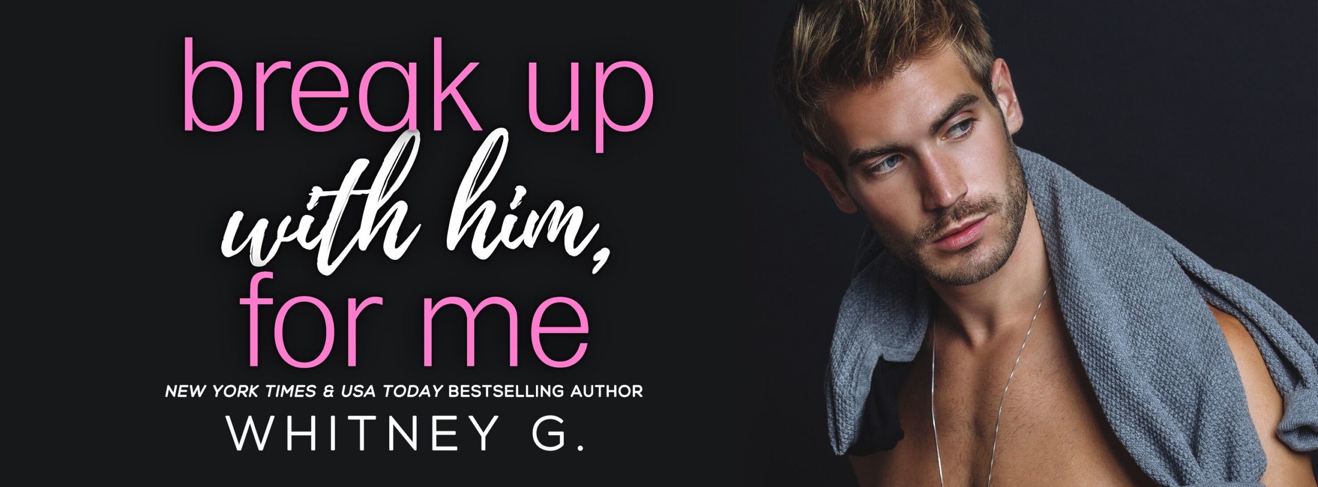 Cover Reveal: Break Up With Him, For Me by Whitney G.