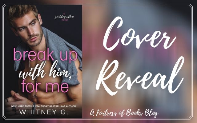 Cover Reveal: Break Up With Him, For Me by Whitney G.